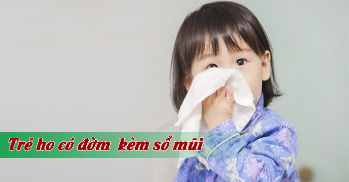 Trẻ ho có đờm sổ mũi có thể là biểu hiện của một số bệnh về đường hô hấp